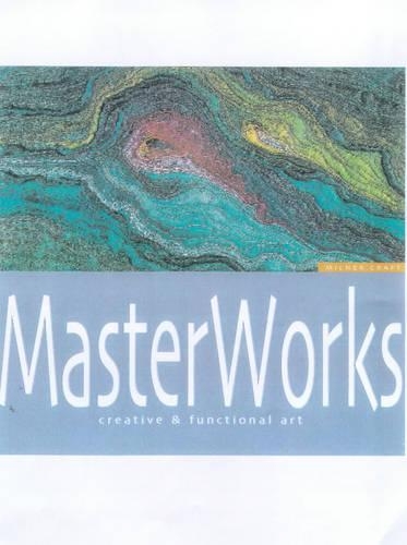 Masterworks: v. 1 Decorative and Functional Art(Milner Craft Series)