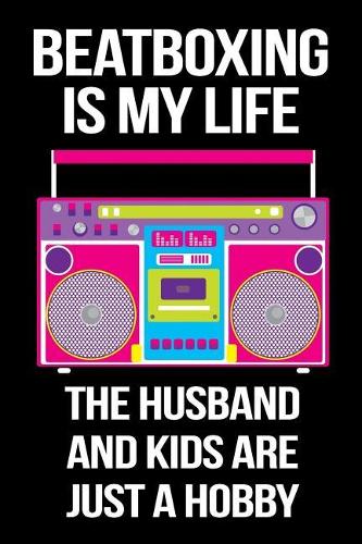 Beatboxing Is My Life The Husband And Kids Are Just A Hobby