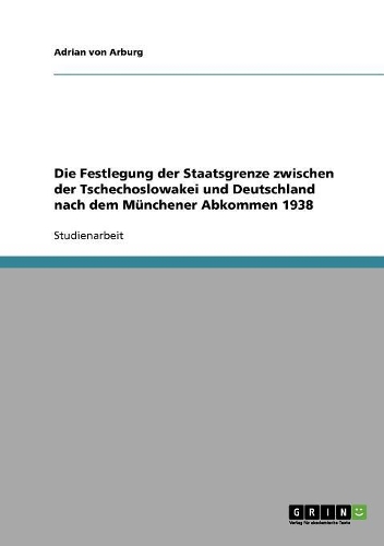 Die Festlegung der Staatsgrenze zwischen der Tschechoslowakei und Deutschland nach dem Münchener Abkommen 1938: (German)