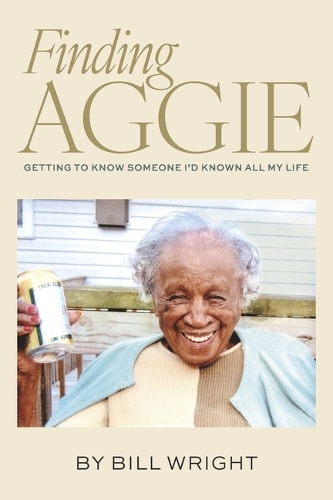 Finding Aggie: Getting to know someone I'd known all my life
