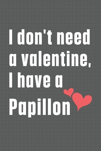 I don't need a valentine, I have a Papillon