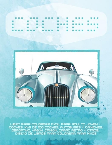 Libro para colorear fácil para adulto joven - Coches. Más de 100 coches, autobuses y camiones