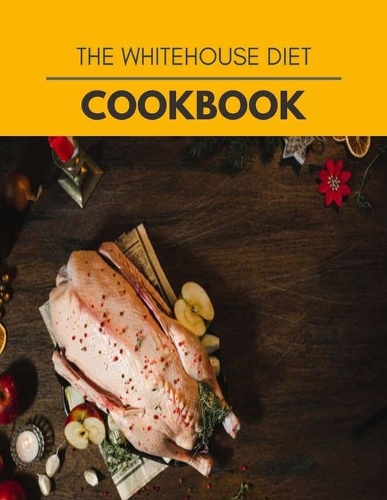 The Whitehouse Diet Cookbook