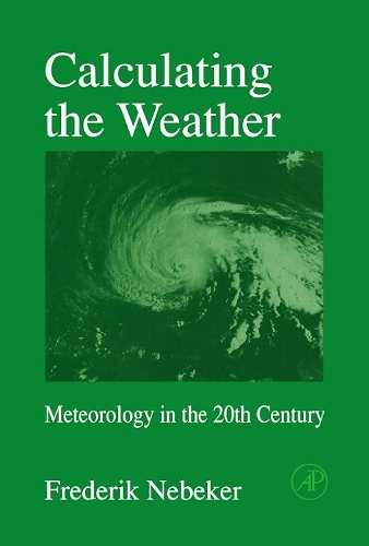 Calculating the Weather: Meteorology in the 20th Century Volume 60