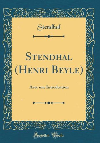 Stendhal (Henri Beyle): Avec une Introduction (Classic Reprint)