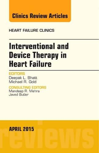 Interventional and Device Therapy in Heart Failure, An Issue of Heart Failure Clinics: Volume 11-2(Volume 11-2 The Clinics: Internal Medicine)