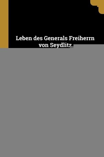Leben des Generals Freiherrn von Seydlitz