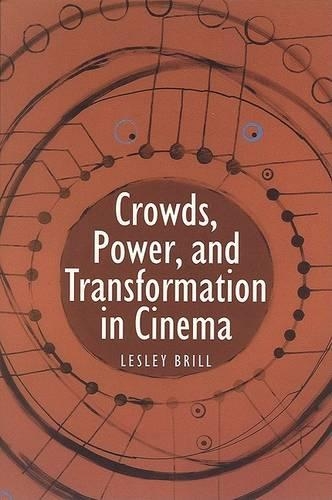 Crowds, Power, and Transformation in Cinema: (Contemporary Approaches to Film and Television)
