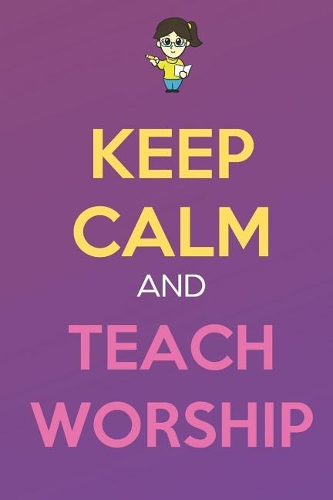 Keep Calm And Teach Worship