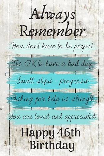 Always Remember You Don't Have to Be Perfect Happy 46th Birthday: Cute 46th Birthday Card Quote Journal / Notebook / Diary / Greetings / Appreciation Gift (6 x 9 - 110 Blank Lined Pages)