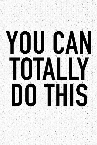 You Can Totally Do This: A 6x9 Inch Matte Softcover Journal Notebook with 120 Blank Lined Pages and an Uplifting Positive and Motivaitonal Cover Slogan