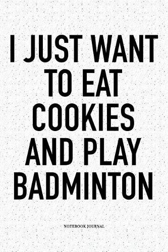 I Just Want to Eat Cookies and Play Badminton