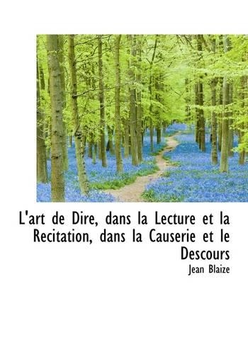 L'Art de Dire, Dans La Lecture Et La Récitation, Dans La Causerie Et Le Descours: (English)