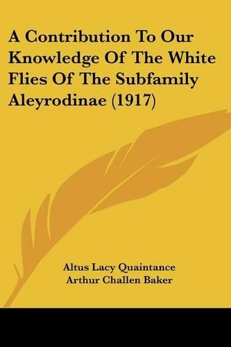 A Contribution To Our Knowledge Of The White Flies Of The Subfamily Aleyrodinae (1917)