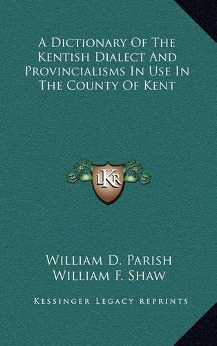 A Dictionary of the Kentish Dialect and Provincialisms in Use in the County of Kent