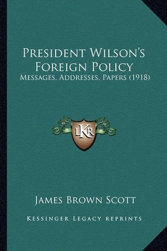 President Wilson's Foreign Policy: Messages, Addresses, Papers (1918)(English)