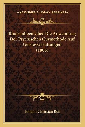 Rhapsodieen Uber Die Anwendung Der Psychischen Curmethode Auf Geisteszerruttungen (1803)