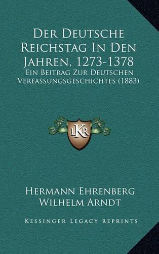 Der Deutsche Reichstag in Den Jahren, 1273-1378