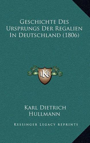 Geschichte Des Ursprungs Der Regalien In Deutschland (1806)