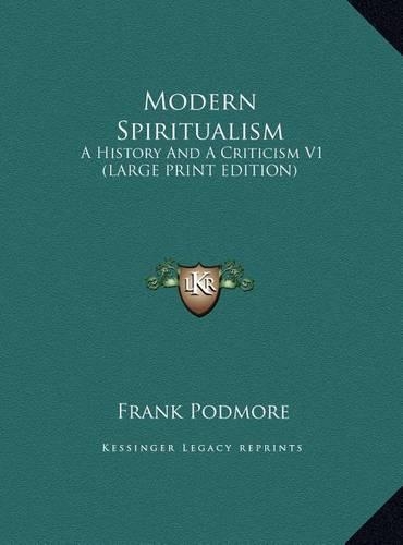 Modern Spiritualism: A History and a Criticism V1 (Large Print Edition)