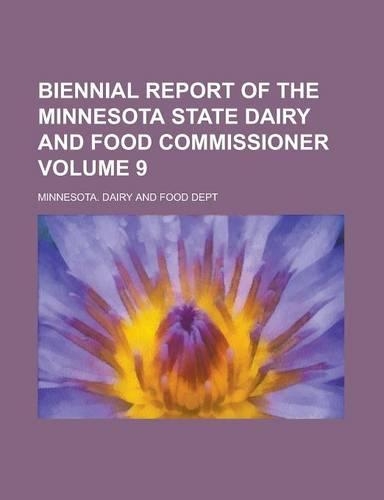 Biennial Report of the Minnesota State Dairy and Food Commissioner Volume 9