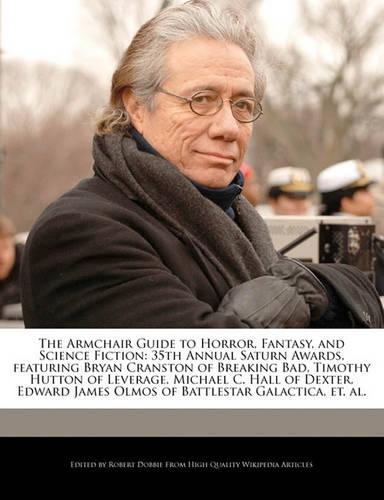 The Armchair Guide to Horror, Fantasy, and Science Fiction: 35th Annual Saturn Awards, Featuring Bryan Cranston of Breaking Bad, Timothy Hutton of Leverage, Michael C. Hall of Dexter, Edward James Olmos of Ba(English)