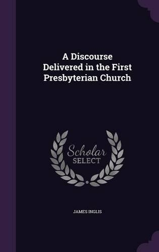A Discourse Delivered in the First Presbyterian Church