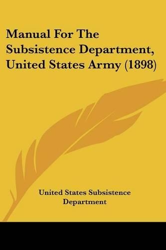 Manual For The Subsistence Department, United States Army (1898)