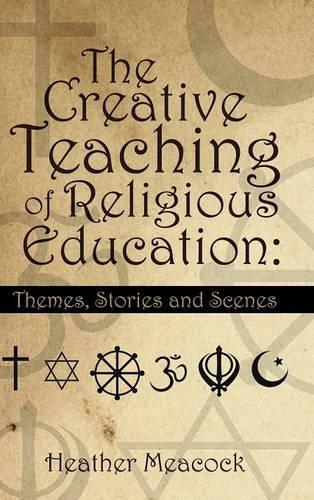 The Creative Teaching of Religious Education: Themes, Stories and Scenes