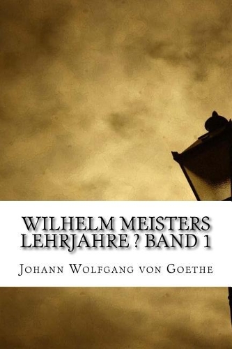 Wilhelm Meisters Lehrjahre ? Band 1