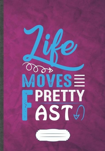 Life Moves Pretty Fast: Funny Workout Gym Lined Notebook Journal For Motivation, Unique Special Inspirational Saying Birthday Gift Modern B5 7x10 110 Pages