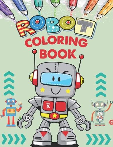 Robot coloring book: Robot coloring pages for girls, boys & kids. Fun Coloring Books For Kids