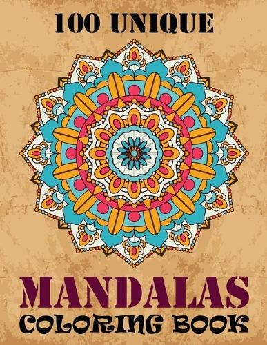 100 Unique Mandalas Coloring Book: By the Illustrator of the Mystical Mandala Coloring Book