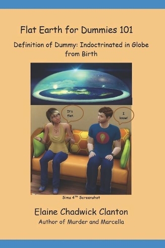Flat Earth for Dummies 101: Definition of Dummy: Indoctrinated in Globe from Birth