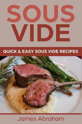 Sous Vide: Quick and Easy Sous Vide Recipes(3 Sous Vide)