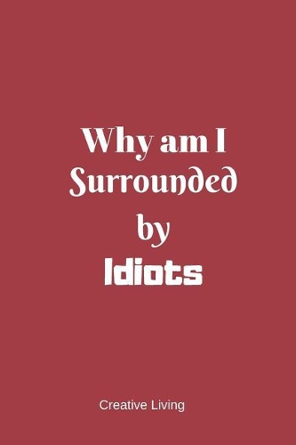 Why Am I Surrounded by Idiots - Red: Express Yourself; Lined Diary Pages, Sketchbook