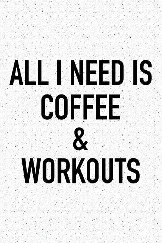 All I Need Is Coffee and Workouts