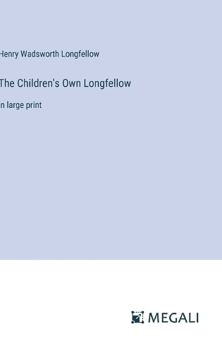 The Children's Own Longfellow: in large print
