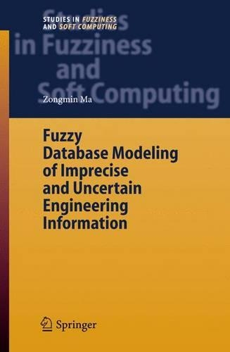 Fuzzy Database Modeling of Imprecise and Uncertain Engineering Information: (Studies in Fuzziness and Soft Computing)