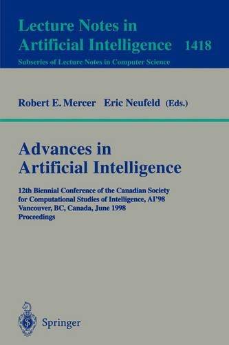 Advances in Artificial Intelligence: 12th Biennial Conference of the Canadian Society for Computational Studies of Intelligence, AI'98, Vancouver, BC, Canada, June 18-20, 1998, Proceedi(Lecture Notes in Artificial Intelligence)