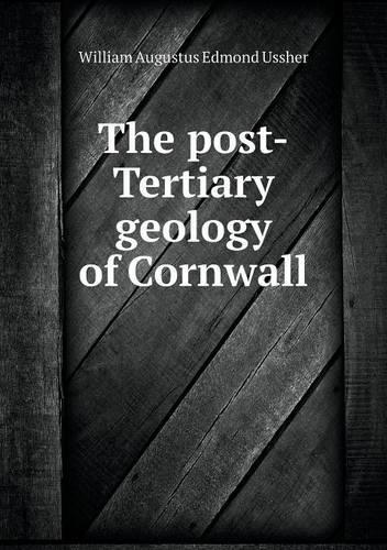 The post-Tertiary geology of Cornwall