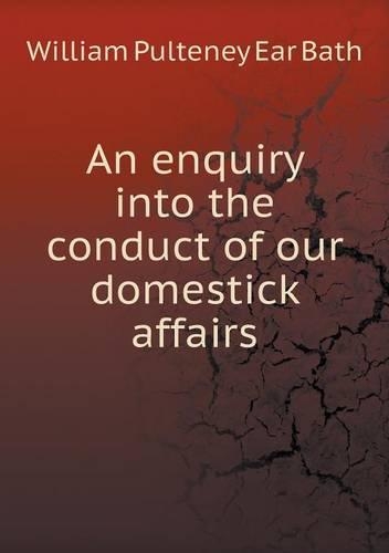 An enquiry into the conduct of our domestick affairs: (English)