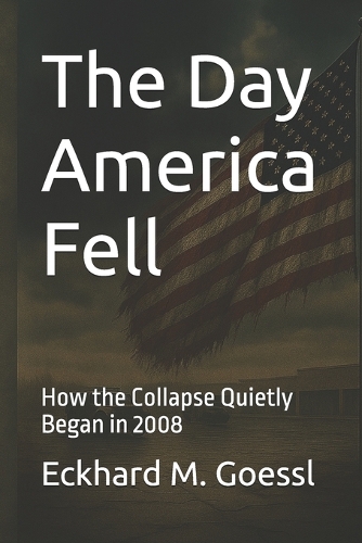 The Day America Fell: How the Collapse Quietly Began in 2008
