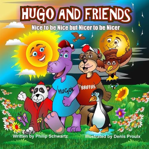 Hugo And Friends Nice to be Nice but Nicer to be Nicer: Poetry for the young and young at heart(1 Hugo and Friends)