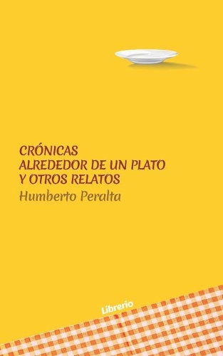 Crónicas alrededor de un plato y otros relatos