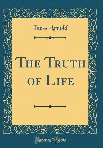 The Truth of Life (Classic Reprint)