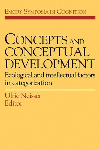 Concepts and Conceptual Development: Ecological and Intellectual Factors in Categorization(Series Number 1 Emory Symposia in Cognition)