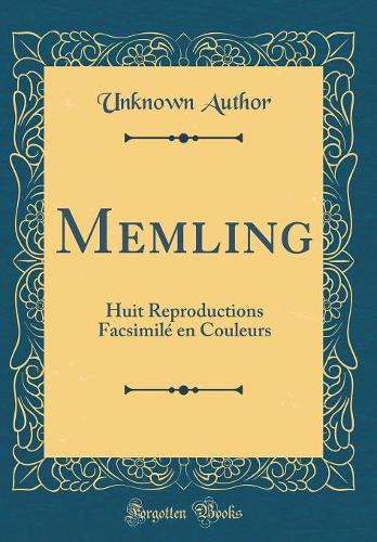 Memling: Huit Reproductions Facsimilé en Couleurs (Classic Reprint)