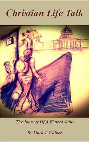 Christian Life Talk: The Journey of a Flawed Saint - eBook Version