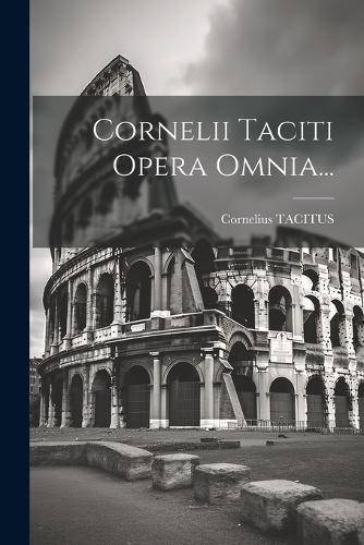 Cornelii Taciti Opera Omnia...